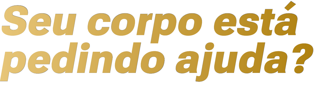 Seu Corpo está Pedindo Ajuda